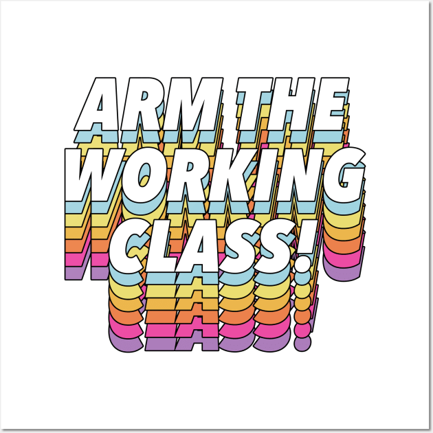 Arm the Working Class Wall Art by DankFutura